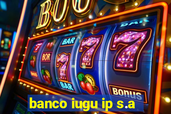 banco iugu ip s.a